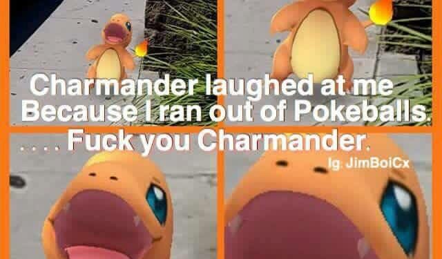 Charmander laughed when I ran out of Pokeballs Pokemon Go Meme