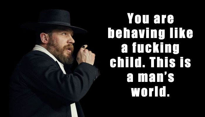 Alfie Solomons: You are behaving like a fucking child. This is a man’s world.