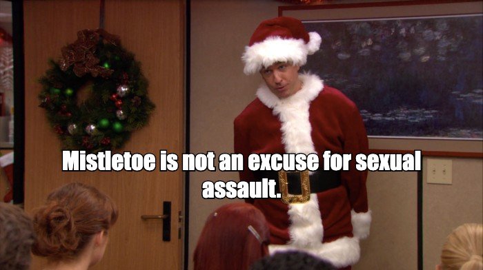 Mistletoe is not an excuse for sexual assault.